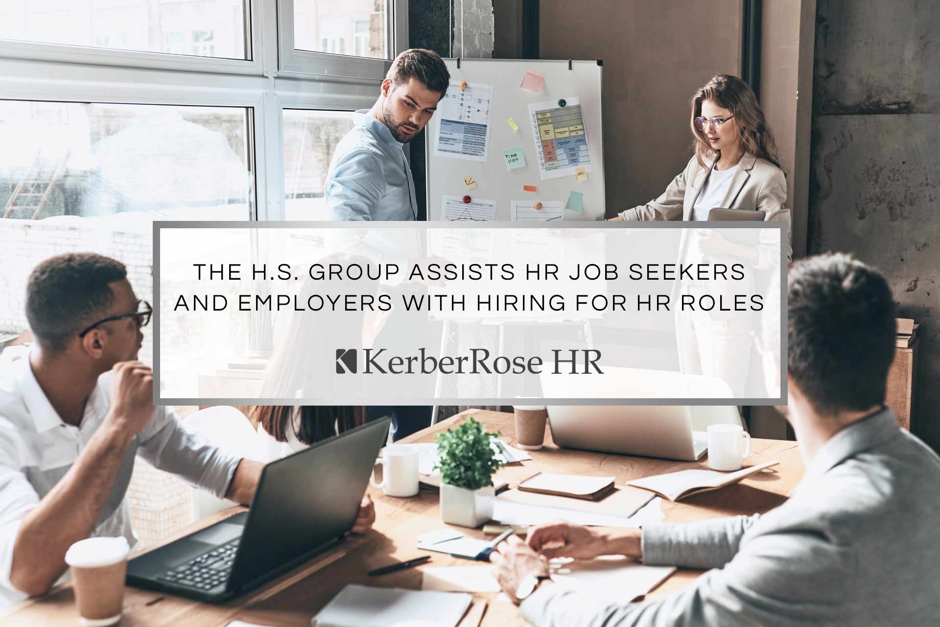 The H.S Group Assists HR Job Seekers and Employers with Hiring for HR Roles | KerberRose HR